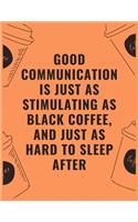 Good communication is just as stimulating as black coffee and just as hard to sleep after: 6 X 9 Notebook with Coffee tasting journal, Track, Log and Rate Notebook, Best Gift for Coffee Lovers