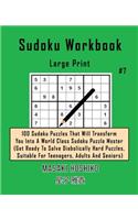 Sudoku Workbook-Large Print #7: 100 Sudoku Puzzles That Will Transform You Into A World Class Sudoku Puzzle Master (Get Ready To Solve Diabolically Hard Puzzles, Suitable For Teena