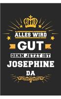 Alles wird gut denn jetzt ist Josephine da: Notizbuch liniert 120 Seiten für Notizen Zeichnungen Formeln Organizer Tagebuch für die Freundin Mutter Tochter