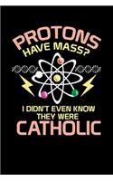 Protons Have Mass: 120 Pages I 6x9 I Weekly Planner I Funny Physics, Mathematics & Religion Gifts