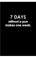 7 Days Without A Pun Makes One Weak.