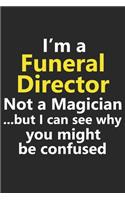 I'm a Funeral Director Not A Magician But I Can See Why You Might Be Confused