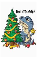 The Struggle: Dinosaur Christmas Lined Notebook, Journal, Organizer, Diary, Composition Notebook, Gifts for Dinosaur Lovers