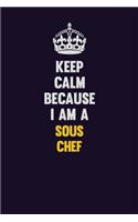 Keep Calm Because I Am A Sous Chef: Motivational and inspirational career blank lined gift notebook with matte finish