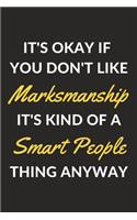 It's Okay If You Don't Like Marksmanship It's Kind Of A Smart People Thing Anyway