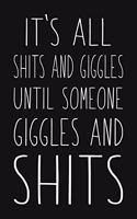It's All Shits And Giggles Until Someone Giggles And Shits: Funny Sarcastic Blank Lined Notebook for Writing/110 pages/6"x9"