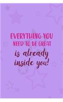 Everything You Need To Be Great Is Already Inside You!