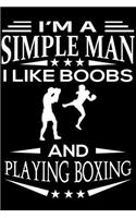 I'm A Simple Man I Like Boobs And Playing Boxing: Cute Boxing Lined journal Notebook, Great Accessories & Gift Idea for Boxing Lover. Lined journal Notebook With An Inspirational Quote.
