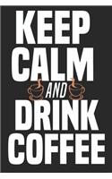 Keep Calm And Drink Coffee