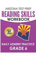 ARIZONA TEST PREP Reading Skills Workbook Daily AzMERIT Practice Grade 6: Preparation for the AzMERIT ELA Tests