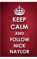 Keep Calm And Follow Nick Naylor: Nick Naylor Diary Journal Notebook