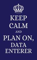 Keep Calm and Plan on Data Enterer: 2019 6x9 Planner to Organize Your Schedule by the Day