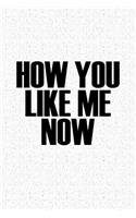 How You Like Me Now: A 6x9 Inch Matte Softcover Journal Notebook with 120 Blank Lined Pages