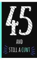 45 and Still a Cunt: Notebook, Funny 45th Happy Birthday Gift, Blank Lined Novelty Journal, Great Gag Present (Also a Fab Alternative to a Card!) Cool Retro Design