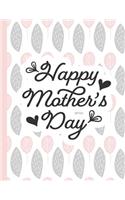 Happy Mother's Day: Notebooks for Mom Appreciation - Blank Lined Journals(18 Gift of Love for Mothers)