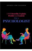 I Will Describe, Explain, Predict and Control. I'm a Psychologist
