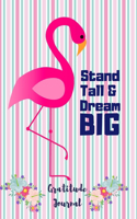 Stand Tall & Dream BIG Gratitude Journal: Guided 52 Week Gratitude Journal For Women With Flamingo Inspirational Quotes