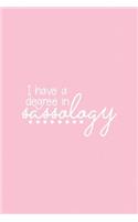 I Have a Degree in Sassology: Pink Notebook for Sassy Girls - Blank Lines - College Ruled Notebook(19 Journals for Strong Women)