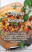 Copycat Recipes: How to Enjoy Creating Appetizers and Delicious Lunches with The Easy-to-Copy Recipes from Your Favorite Restaurants