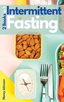 Intermittent Fasting - 2 Books in 1: The Fundamental Guide You Need to Read if You Want to Lose Weight, Burn Fat, Detoxify Your Body and Stop Aging! Highly Effective Intermittent Fastin