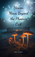 Yewen Mires Beyond the Phoenix Crib