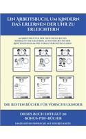 Die besten Bücher für Vorschulkinder (Ein Arbeitsbuch, um Kindern das Erlernen der Uhr zu erleichtern): 50 Arbeitsblätter. Der Preis dieses Buches beinhaltet die Erlaubnis, 20 weitere Bücher der Reihe kostenlos im PDF-Format herunterzuladen(15 Die Besten Bücher Für Vorschulkinder)
