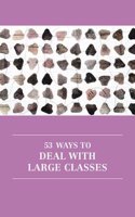 53 Ways to Deal with Large Classes