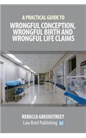 A Practical Guide to Wrongful Conception, Wrongful Birth and Wrongful Life Claims