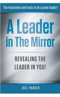 Leader In The Mirror: Revealing The Leader In You!