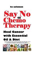 Say No to Chemotherapy-Heal Cancer with Essential Oil&diet