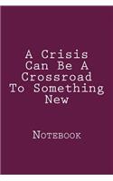 A Crisis Can Be A Crossroad To Something New