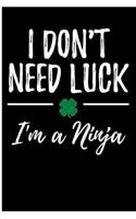 I Don't Need Luck I'm a Ninja