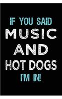 If You Said Music And Hot Dogs I'm In: Music Lined Notebook Journal