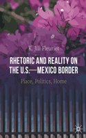 Rhetoric and Reality on the U.S.--Mexico Border