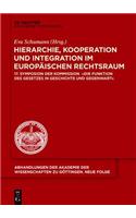 Hierarchie, Kooperation Und Integration Im Europaischen Rechtsraum: 17. Symposion Der Kommission "Die Funktion Des Gesetzes in Geschichte Und Gegenwart"(38 Abhandlungen der Akademie der Wissenschaften Zu Gottingen. N)