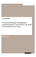 betriebsbedingte Kündigung in mittelständischen Unternehmen. Die Rolle des Betriebsrates im Fokus