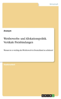 Wettbewerbs- und Allokationspolitik. Vertikale Preisbindungen: Warum ist es wichtig den Wettbewerb in Deutschland zu schützen?