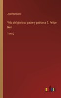 Vida del glorioso padre y patriarca S. Felipe Neri
