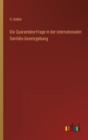 Die Quarantäne-Frage in der internationalen Sanitäts-Gesetzgebung