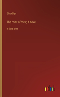 The Point of View; A novel: in large print
