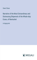 Narrative of the Most Extraordinary and Distressing Shipwreck of the Whale-ship Essex, of Nantucket