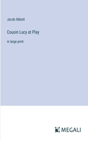 Cousin Lucy at Play: in large print