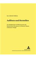 Aufloesen Und Herstellen: Zur Dialektischen Verfahrensweise Der Literarischen Décadence in Heinrich Manns «Goettinnen»-Trilogie