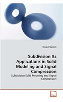 Subdivision Its Applications in Solid Modeling and Signal Compression