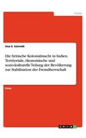 Die britische Kolonialmacht in Indien. Territoriale, ökonomische und sozio-kulturelle Teilung der Bevölkerung zur Stabilisation der Fremdherrschaft