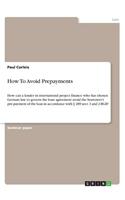How To Avoid Prepayments: How can a lender in international project finance who has chosen German law to govern the loan agreement avoid the borrower's pre-payment of the loa