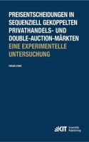 Preisentscheidungen in sequenziell gekoppelten Privathandels- und Double-Auction-Markten; Eine experimentelle Untersuchung