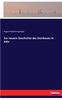 Zur neuern Geschichte des Dombaues in Köln