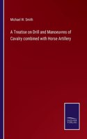 Treatise on Drill and Manoeuvres of Cavalry combined with Horse Artillery