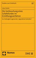 Die Vortauschung Eines Zufallsfundes Im Ermittlungsverfahren: Zur Zulassigkeit Sogenannter 'Legendierter Kontrollen'(97 Studien Zum Strafrecht)